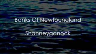 Banks Of Newfoundland - Shanneyganock ,