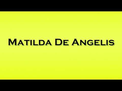 Pronunciation of Matilda De Angelis
