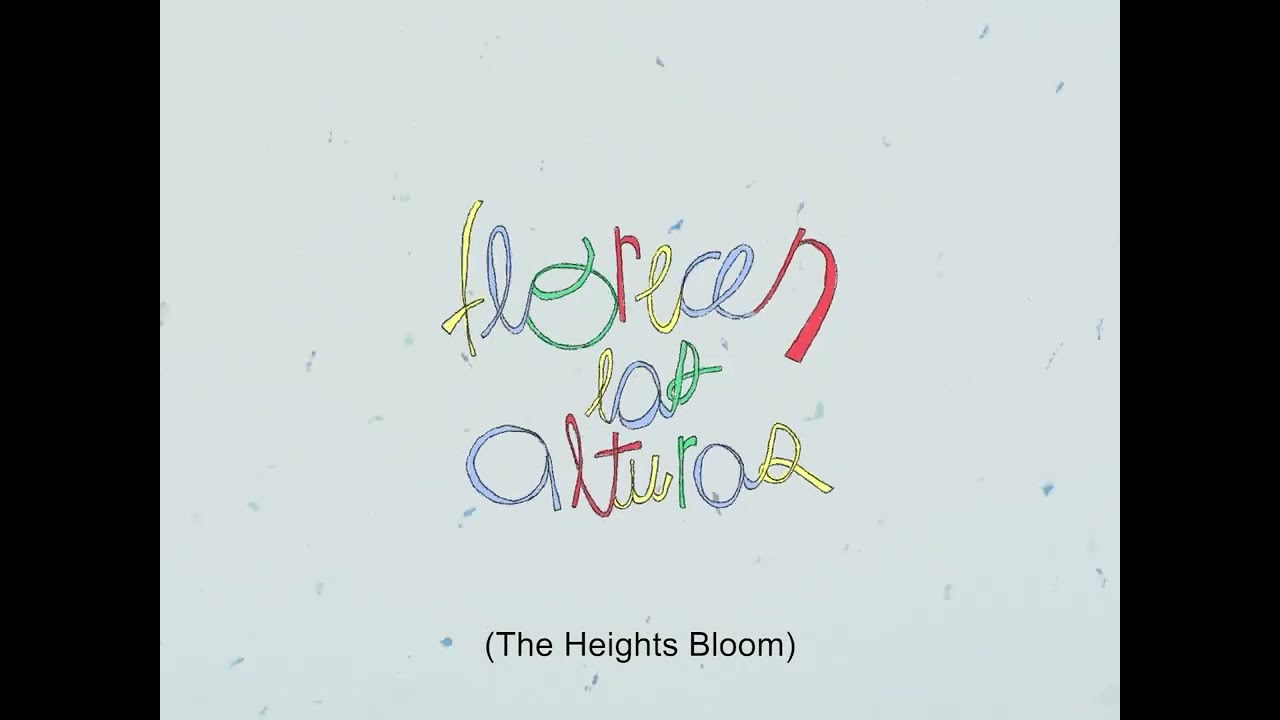 Florecen Las Alturas (The Heights Bloom) - TRAILER