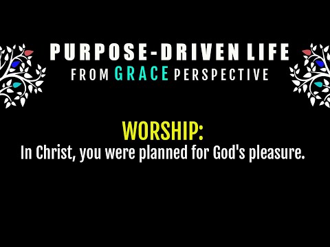 PURPOSE-DRIVEN LIFE FROM GRACE PERSPECTIVE PART 2
