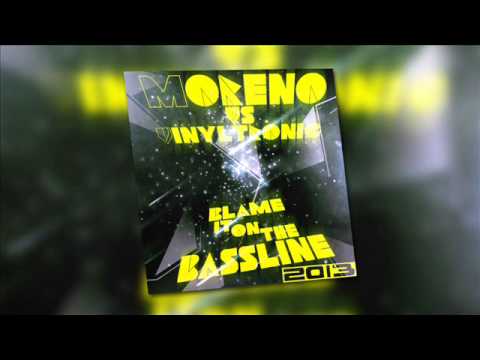 Moreno vs Vinyltronic - Blame It On The Bassline 2013 ( Moreno 2013 Re-Work)