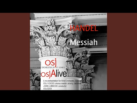 Messiah, HWV 56 (Arr. J. Lubbock for Wind Ensemble, Soloists & Choir) , Pt. 3: No. 47, Behold,...