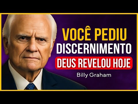 DEUS TE DIZ HOJE: VOCÊ ME PEDIU DISCERNIMENTO… AQUI ESTÁ | Billy Graham