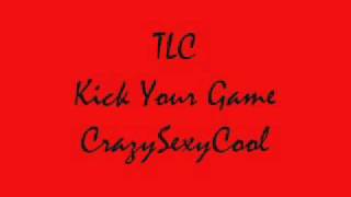 TLC-Kick Your Game