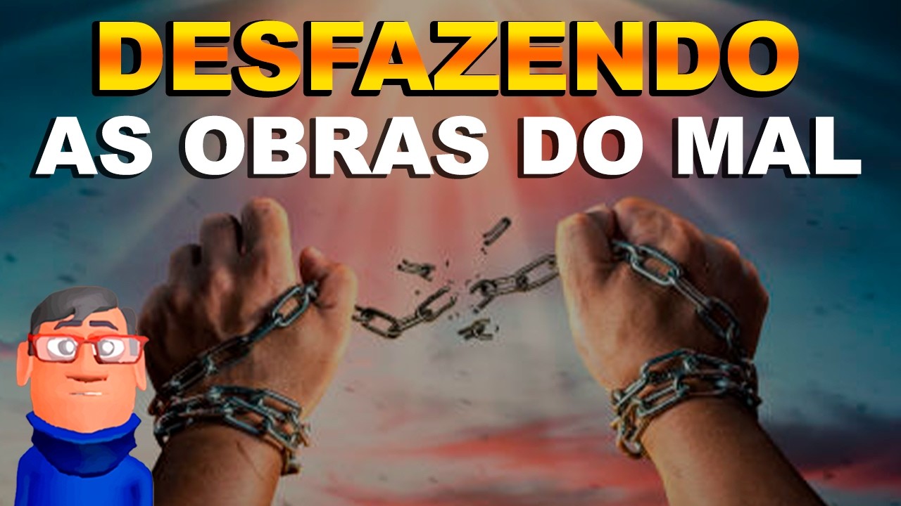 DESFAZENDO AS OBRAS DO MAL - Minuto com Deus