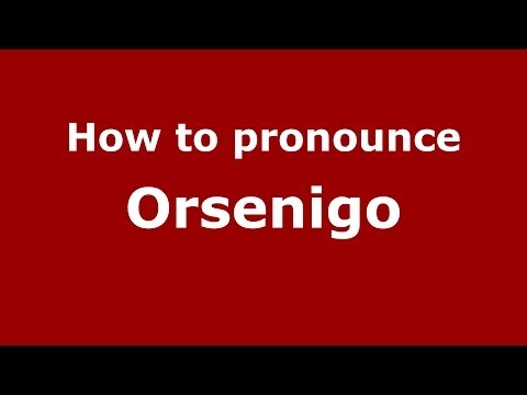 How to pronounce Orsenigo