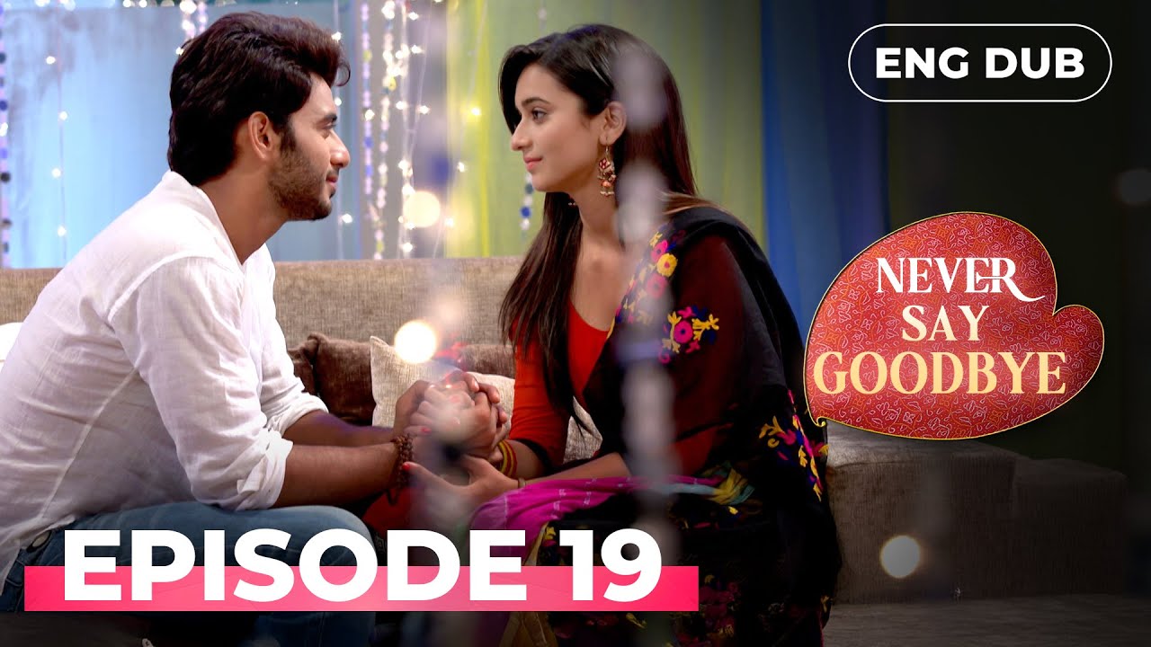 NEVER SAY GOODBYE — Full Episode 19 | Indian Series in English Dubbed | Indian Drama