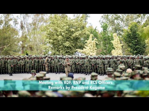 Meeting with RDF, RNP and RCS Officers | Remarks by President Kagame