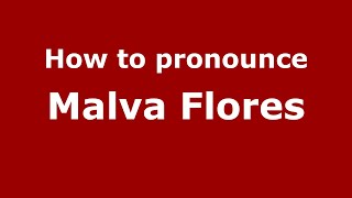 How to pronounce Malva Flores