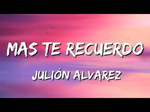 Julión Alvarez - Mas te recuerdo ( Lyrics )