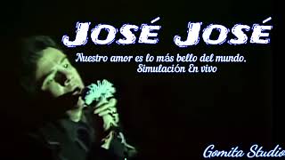 José José - Nuestro amor es lo más bello del mundo | En vivo,  Simulación.