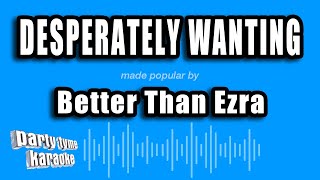 Better Than Ezra - Desperately Wanting (Karaoke Version)