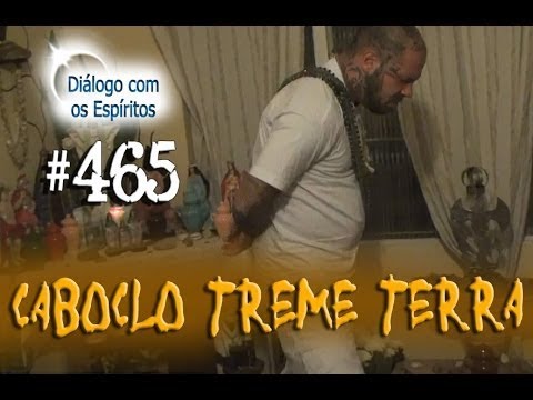DcE 465 - [] Entidade Caboclo Treme Terra - Médium Carlos souza
