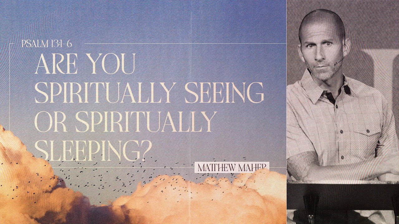 Psalm 13: Are You Spiritually Seeing Or Spiritually Sleeping? | Matthew Maher