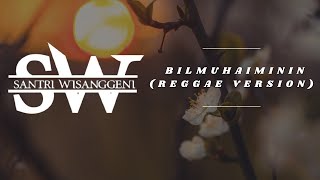 Download lagu Bilmuhaiminin (reggae version) SANTRI WISANGGENI mp3 Download lagu Bilmuhaiminin (reggae version) SANTRI WISANGGENI mp3