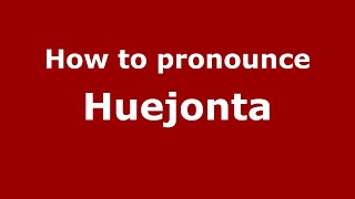 How to pronounce Huejonta
