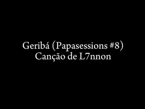GERIBÁ- papasessions #8 - L7nnon - LETRA