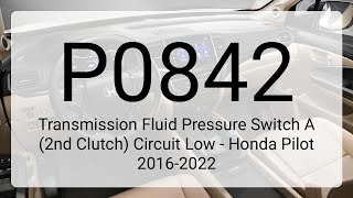 DTC P0842: Transmission Fluid Pressure Switch A (2nd Clutch) Circuit Low - Honda Pilot 2016-2022