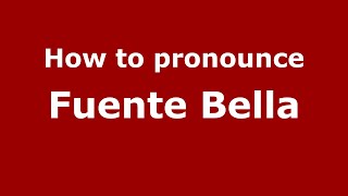 How to pronounce Fuente Bella
