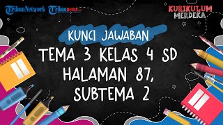 Kunci Jawaban Tema 3 Kelas 4 SD Halaman 87, Subtema 2: Keberagaman Makhluk Hidup di Lingkunganku