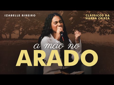 Izabelle Ribeiro | A Mão No Arado (Clássicos Da Harpa Cristã)