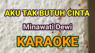 Download lagu AKU TAK BUTUH CINTA [ Em ] KARAOKE HQ AUDIO STEREO|| MINAWATI DEWI mp3