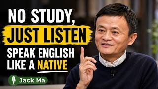 Jack Ma: No Study, Just Listen | Speak English Fluently Like a Native Speaker - Day 1