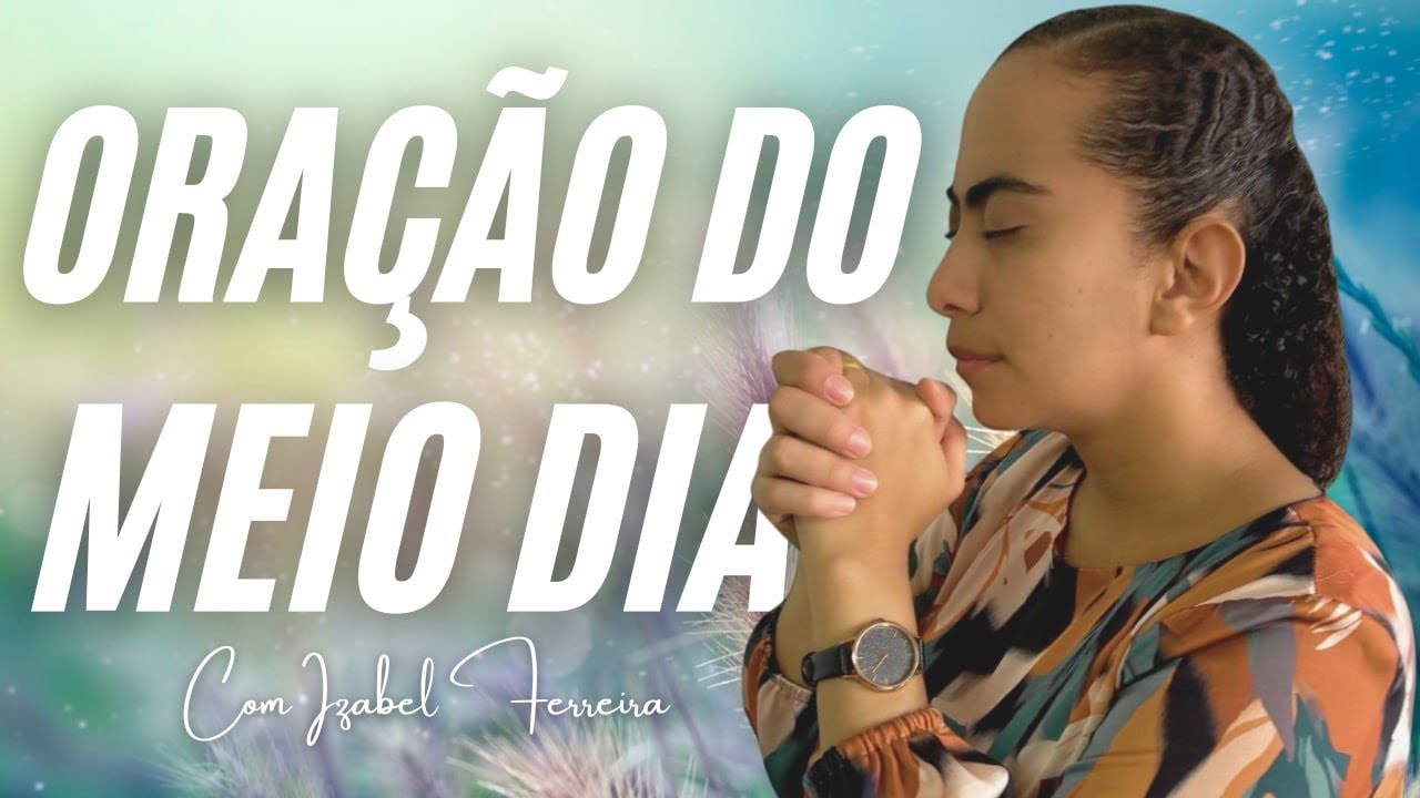 26/10/2024 - ORAÇÃO DO MEIO DIA - IZABEL FERREIRA