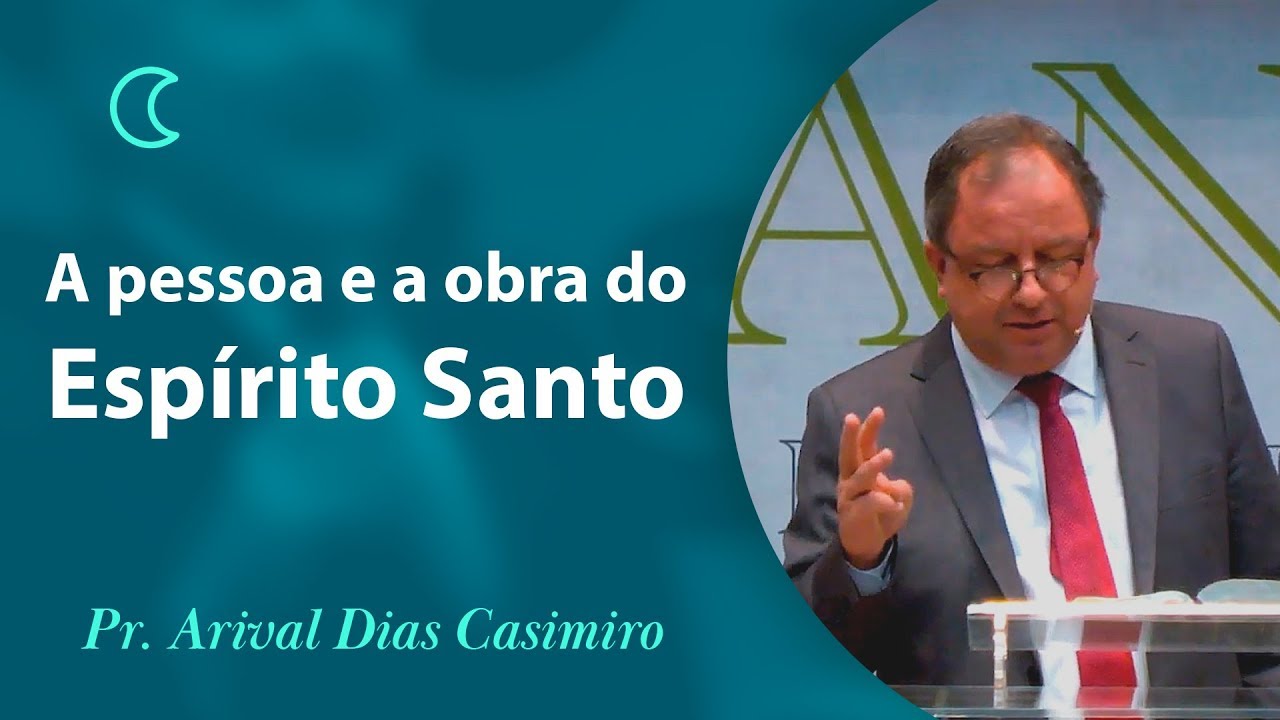 A pessoa e a obra do Espírito Santo - Pr Arival Dias Casimiro