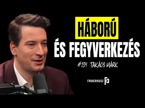 HÁBORÚ ÉS FEGYVERKEZÉS - beszélgetés Takács Márk katonai szakértővel /// Friderikusz Podcast 134.