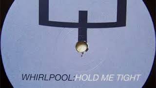 Whirlpool - Hold Me Tight