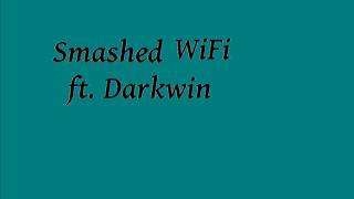 Smashed WiFi ft. Darkwin