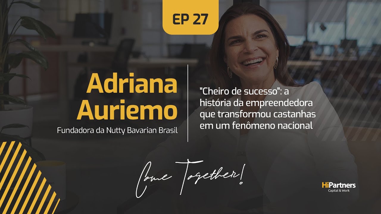 Come Together EP 27 | Adriana Auriemo, Fundadora da Nutty Bavarian Brasil