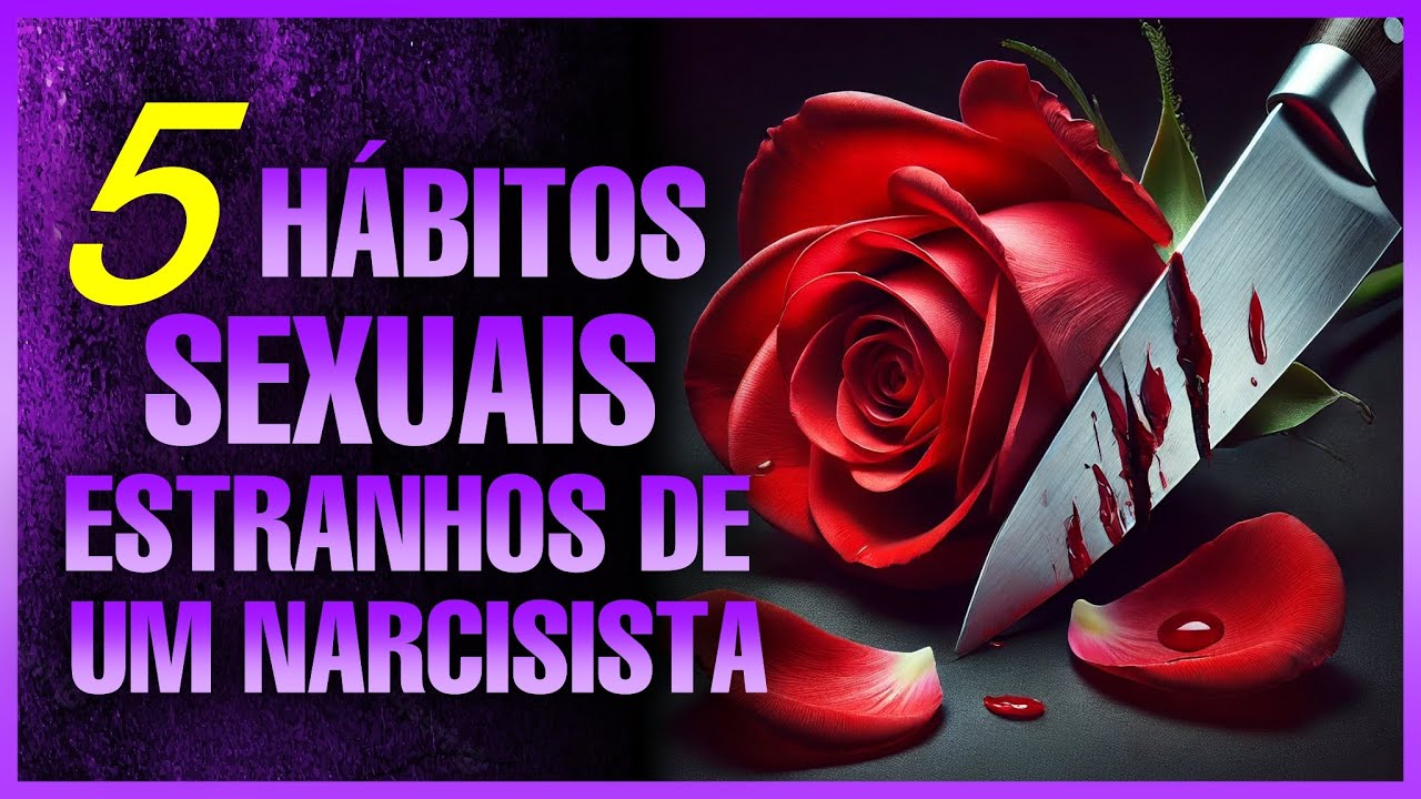 O lado sombrio que ninguém fala: 5 HÁBITOS SEXUAIS ESTRANHOS DE UM NARCISISTA