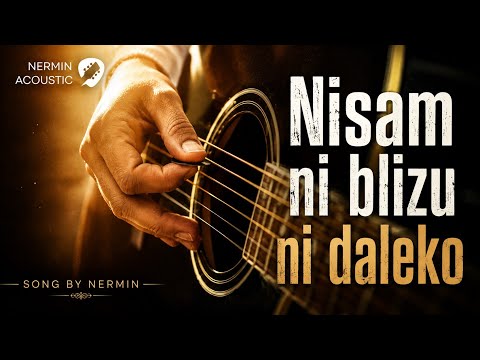 Nisam ni blizu ni daleko - Nermin Acoustic