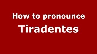 How to pronounce Tiradentes