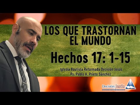 Los que trastornan el mundo  - Hechos 17:1-15