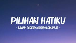 Download lagu Lavina - Pilihan Hatiku (Lyrics Video) || Cover by Meisita Lomania mp3