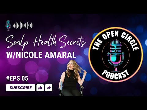 Scalp Health Secrets with Nicole Amaral | The Open Circle Podcast