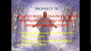 Prophecy 76 - BELOVED BRIDE OF YAHUSHUA, ARISE AND PREPARE YOURSELF FOR YOUR BRIDEGROOM DOTH COME!