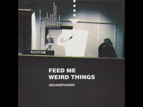 Squarepusher - Feed Me Weird Things (Full Album + Bonus Tracks)