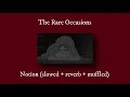 The Rare Occasions - Notion (slowed + reverb + muffled)
