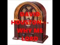 DAVID HOUSTON   WHY ME LORD