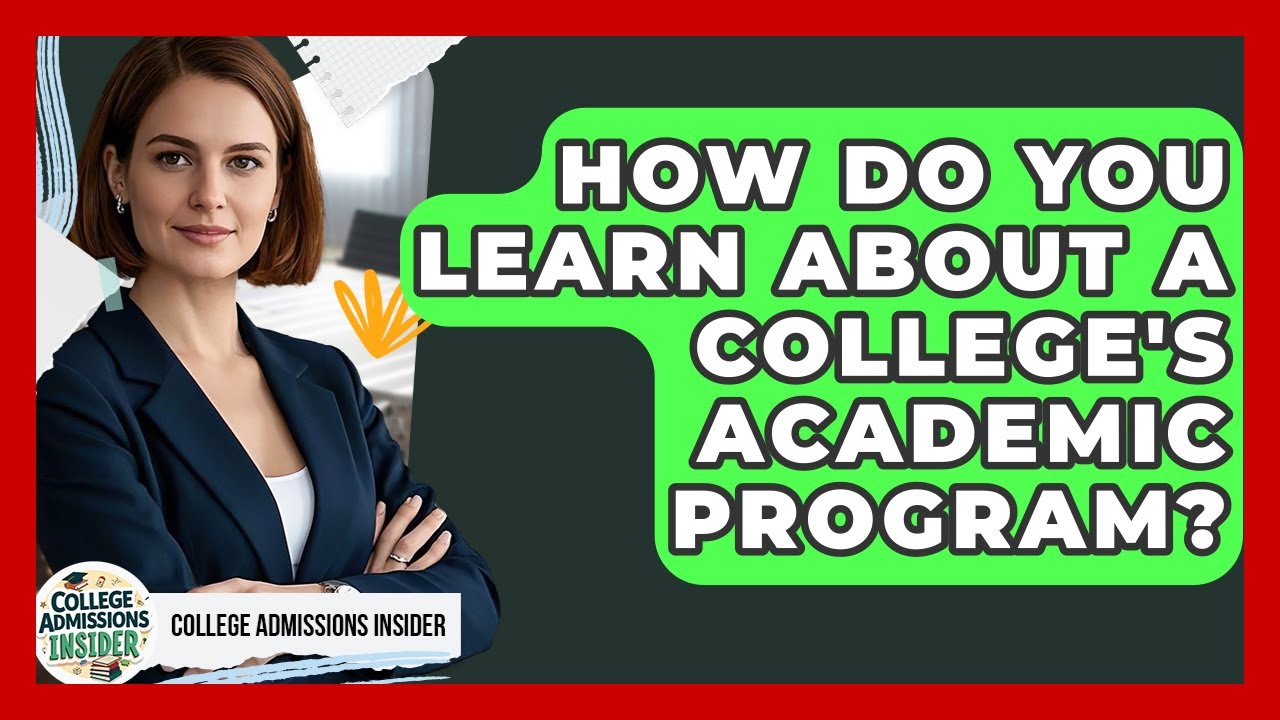 How Do You Learn About A College's Academic Program? - College Admissions Insider