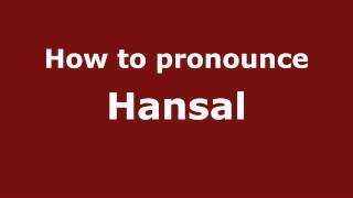 How to pronounce Hansal