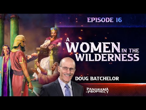Panorama of Prophecy Night 16. "A Woman in the Wilderness" | Doug Batchelor