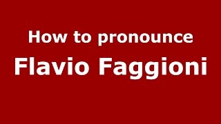 How to pronounce Flavio Faggioni