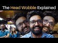 The Indian Head Wobble Explained