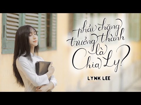 Lynk Lee | Phải Chăng Trưởng Thành Là Chia Ly (A.C Xuân Tài)