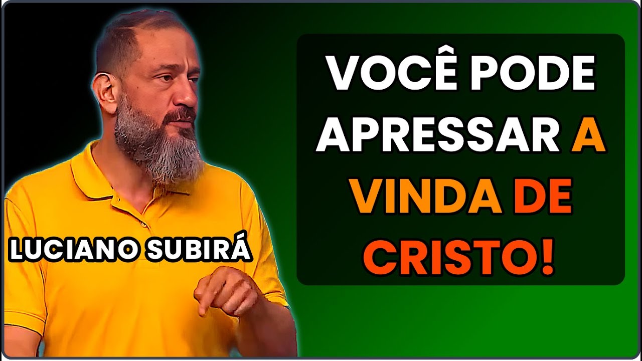 APRESSANDO A VINDA DO SENHOR JESUS CRISTO 🌿 | Luciano Subirá | Forte Pregação